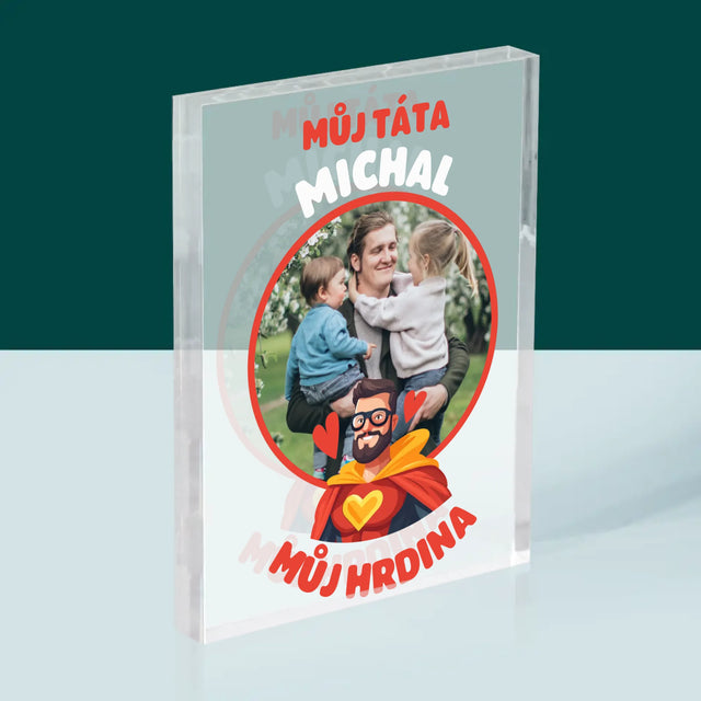 Fotka A Textem: Táta - Můj Hrdina - Akrylový Blok