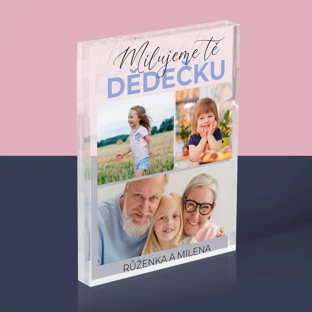 Fotokoláž: Milujeme Tě, Dědečku - Akrylový Blok