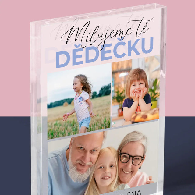 Fotokoláž: Milujeme Tě, Dědečku - Akrylový Blok