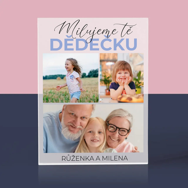 Fotokoláž: Milujeme Tě, Dědečku - Akrylový Blok