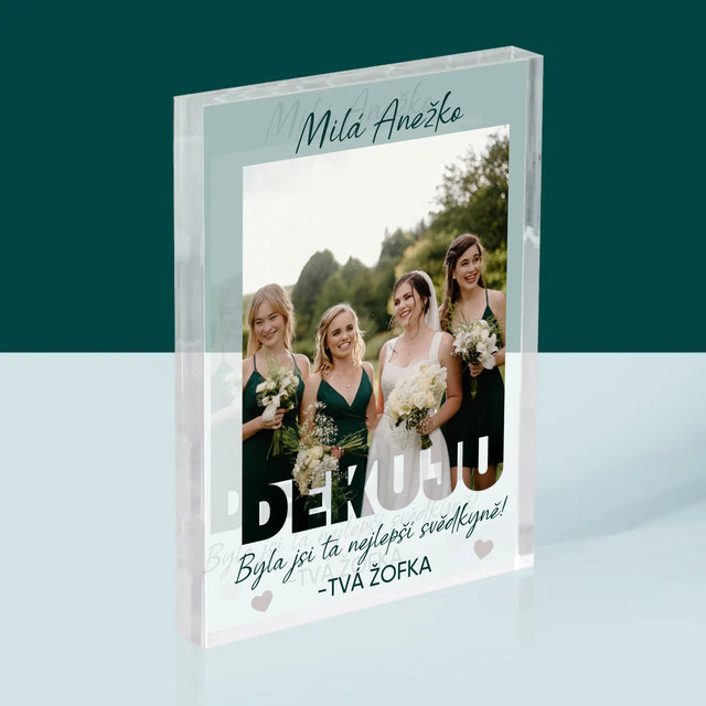 Fotka A Textem: Byla Jsi Ta Nejlepší Svědkyně - Akrylový Blok