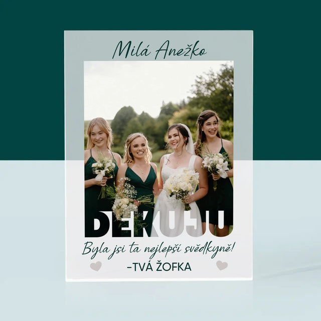 Fotka A Textem: Byla Jsi Ta Nejlepší Svědkyně - Akrylový Blok