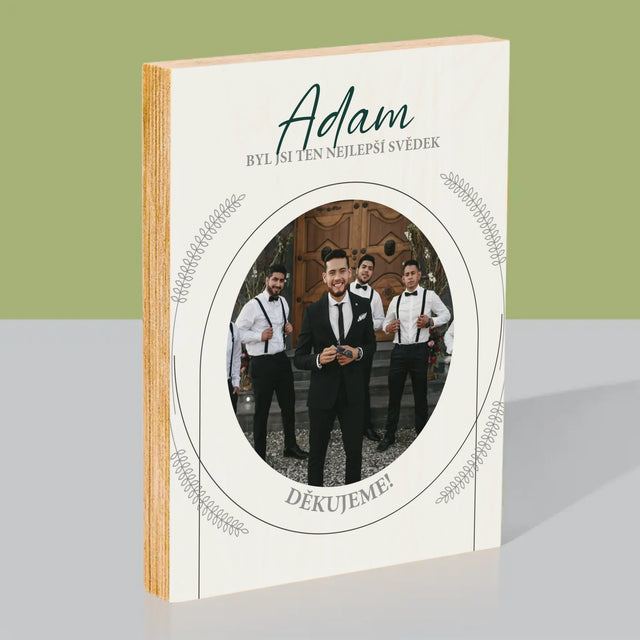 Fotka A Textem: Byl Jsi Ten Nejlepší Svědek - Tisk Na Dřevo