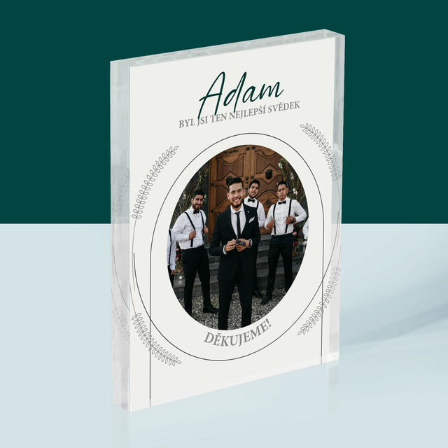 Fotka A Textem: Byl Jsi Ten Nejlepší Svědek - Akrylový Blok
