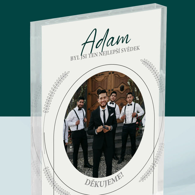 Fotka A Textem: Byl Jsi Ten Nejlepší Svědek - Akrylový Blok