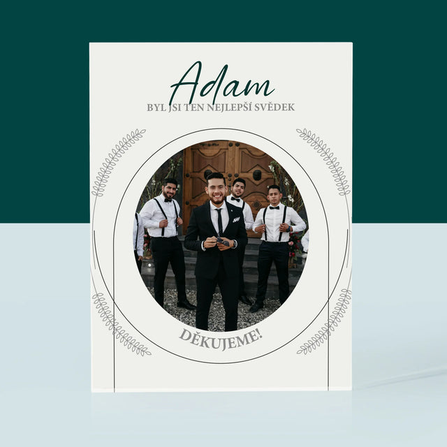 Fotka A Textem: Byl Jsi Ten Nejlepší Svědek - Akrylový Blok