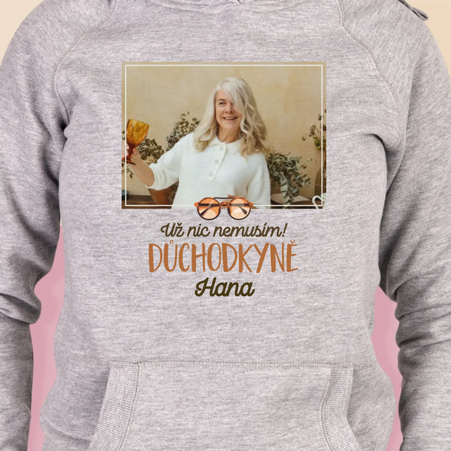 Fotka S Textem: Už Nic Nemusím! Důchodkyně - Dámská Mikina S Kapuci