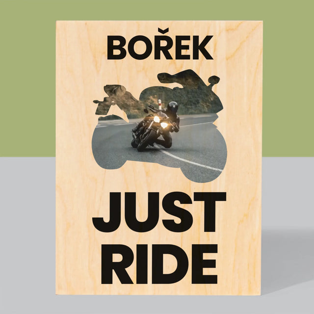 Tvar Z Fotek: Just Ride - Tisk Na Dřevo