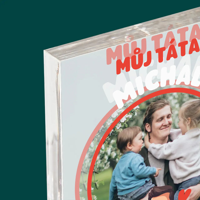 Fotka A Nápis: Táta - Můj Hrdina - Akrylový Blok