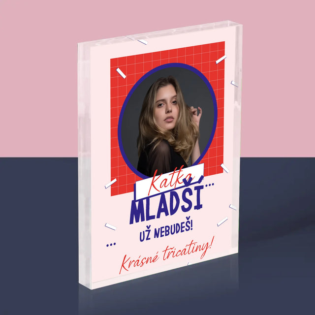 Fotka S Textem: Mladší Nebudeš - Akrylový Blok