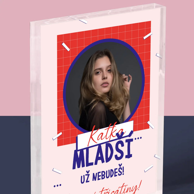 Fotka S Textem: Mladší Nebudeš - Akrylový Blok