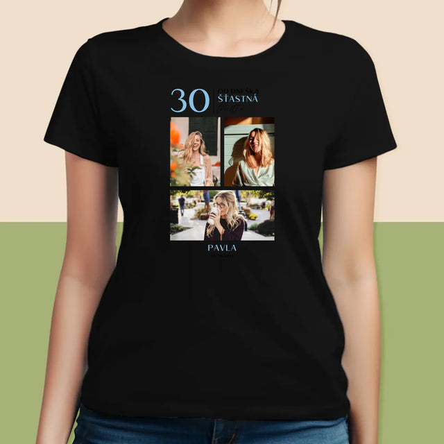 Fotokoláž: Od Dneška Šťastná 30 - Damské Tričko
